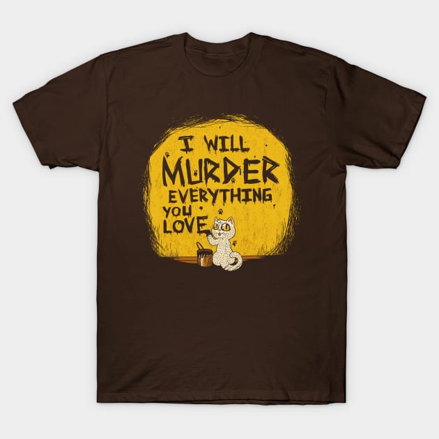 Ill Murder Everything You Love Cat T-Shirt by Tobe_Fonseca